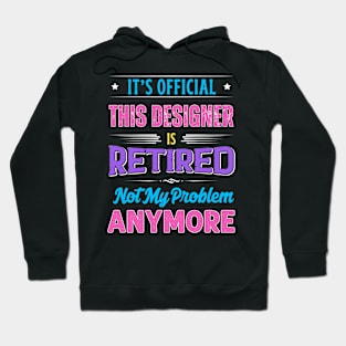 Designer Retirement Funny Retired Not My Problem Anymore Hoodie